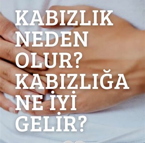 Kabızlık Neden Olur, Kabızlığa Ne İyi Gelir?
