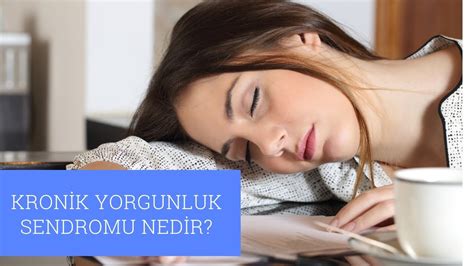 Kronik Yorgunluk Sendromu Nedir, Neden Olur?